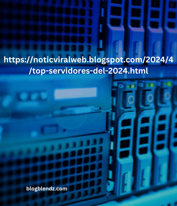 https://noticviralweb.blogspot.com/2024/04/top-servidores-del-2024.html